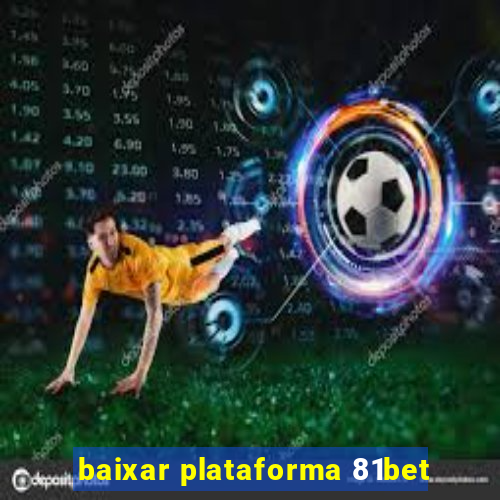 baixar plataforma 81bet